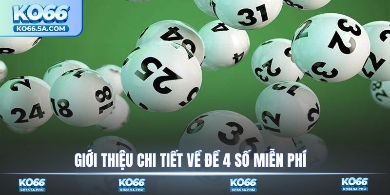 Giới thiệu chi tiết về đề 4 số miễn phí