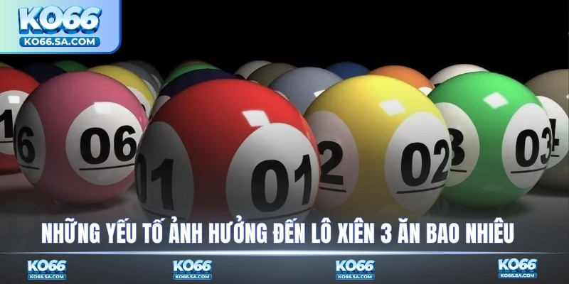 Những yếu tố ảnh hưởng đến lô xiên 3 ăn bao nhiêu