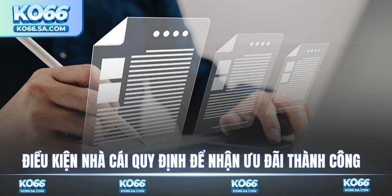 Điều kiện nhà cái quy định để nhận ưu đãi thành công