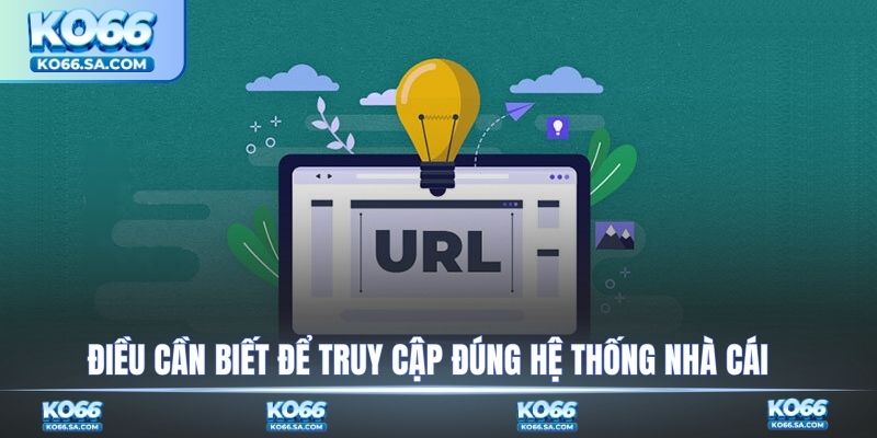 Điều cần biết để truy cập đúng hệ thống nhà cái