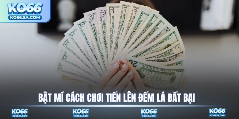 Bật mí cách chơi Tiến lên đếm lá bất bại