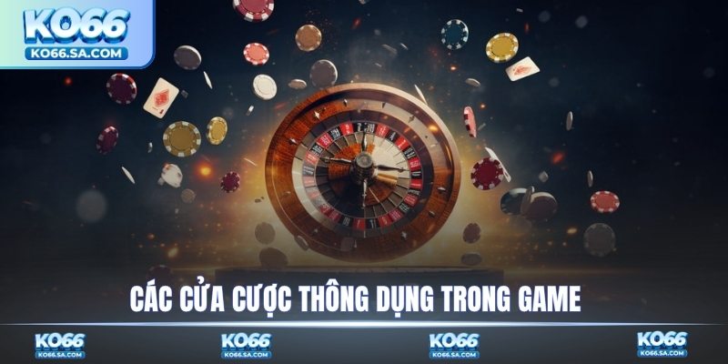 Các cửa cược thông dụng trong game