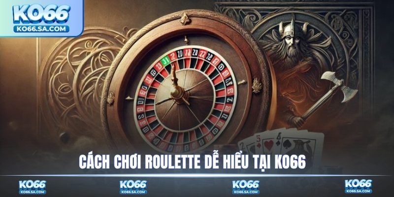 Cách chơi roulette dễ hiểu tại KO66