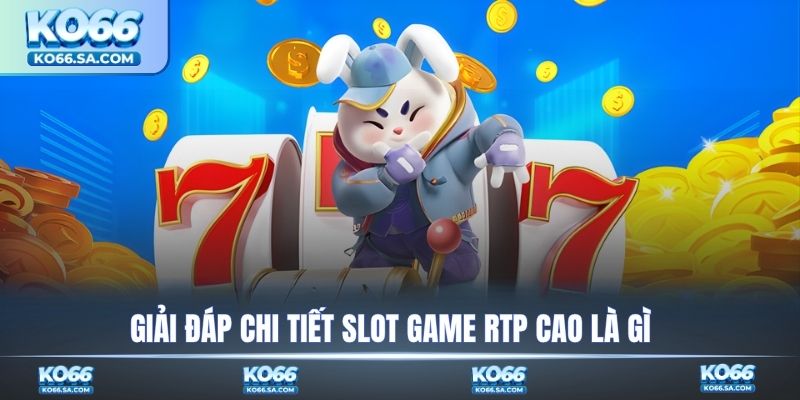 Giải đáp chi tiết Slot game RTP cao là gì