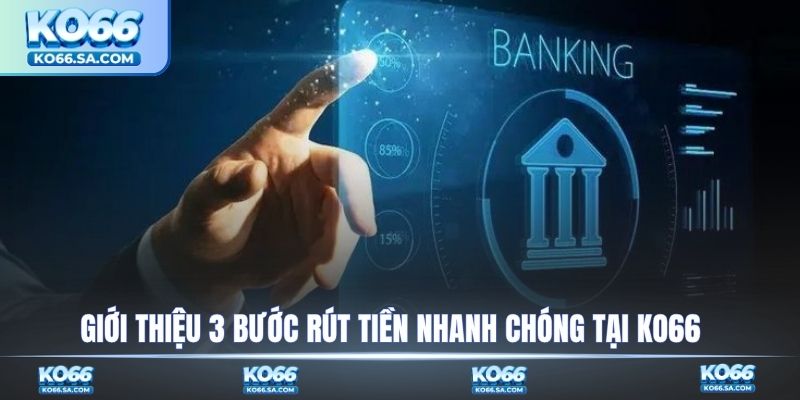 Giới thiệu 3 bước rút tiền nhanh chóng tại KO66