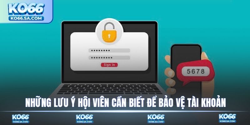 Những lưu ý hội viên cần biết để bảo vệ tài khoản