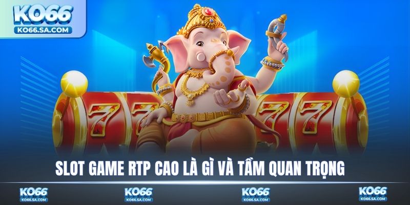 Slot game RTP cao là gì và tầm quan trọng